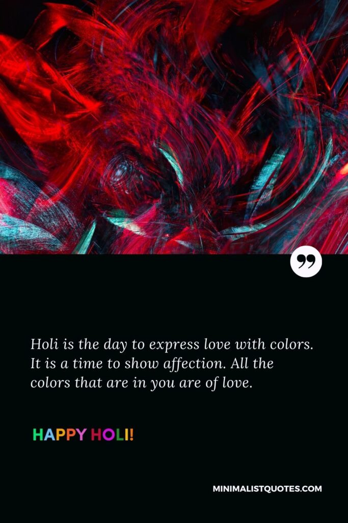 Wish you Happy Holi: Holi is the day to express love with colors. It is a time to show affection. All the colors that are in you are of love. Happy Holi!