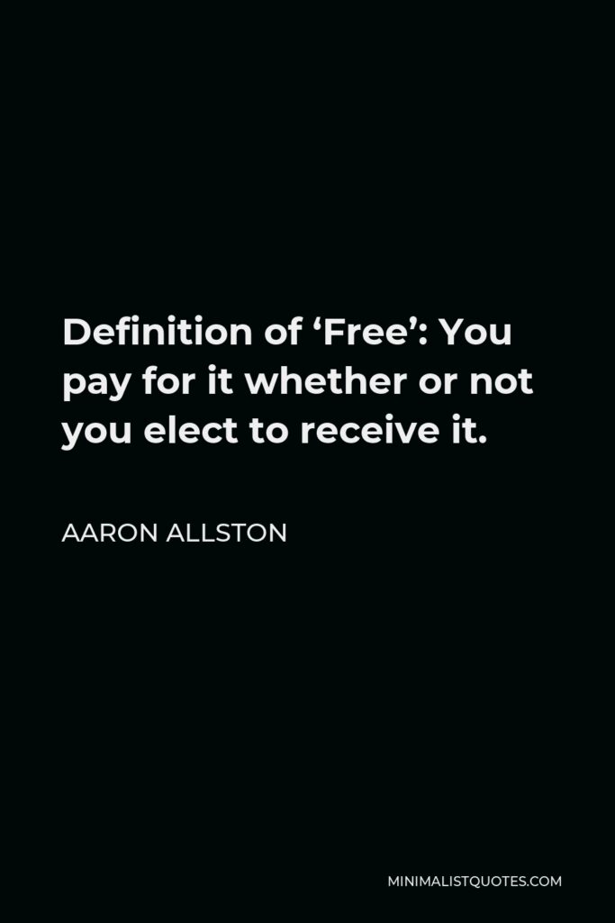 Aaron Allston Quote - Definition of ‘Free’: You pay for it whether or not you elect to receive it.