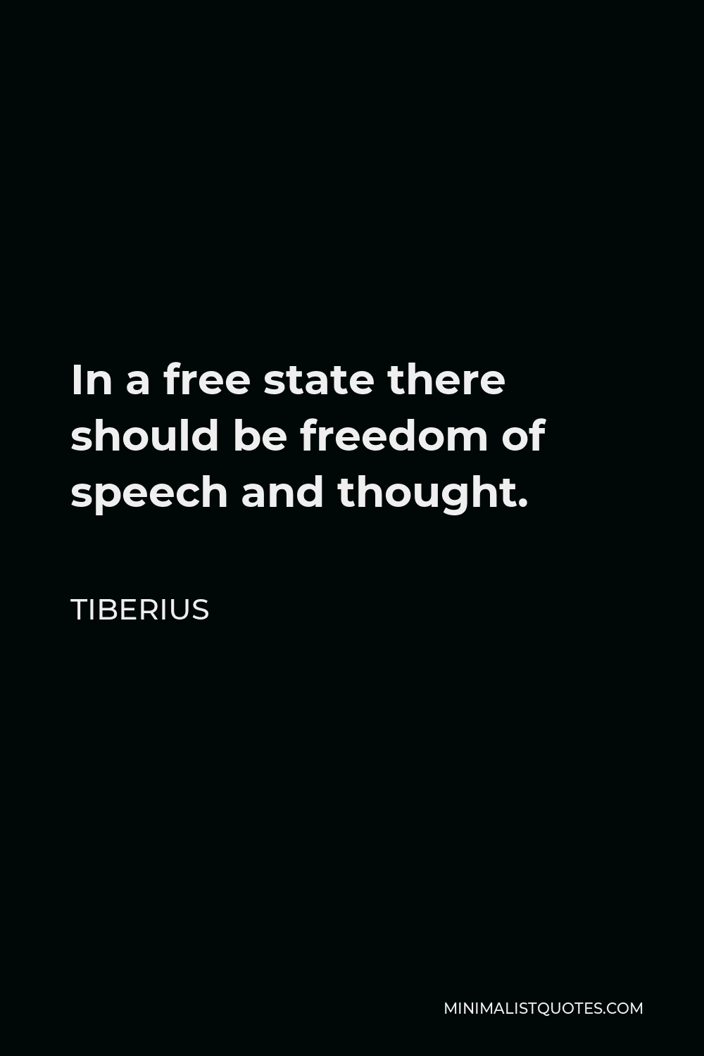 Tiberius Quote - In a free state there should be freedom of speech and thought.