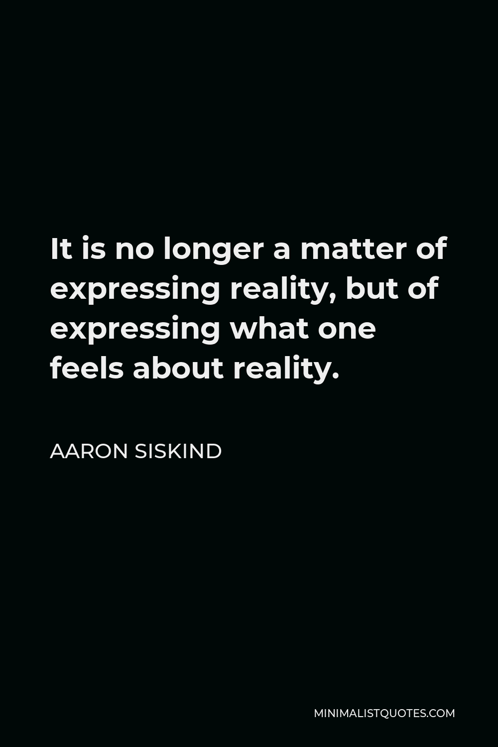 aaron-siskind-quote-it-is-no-longer-a-matter-of-expressing-reality