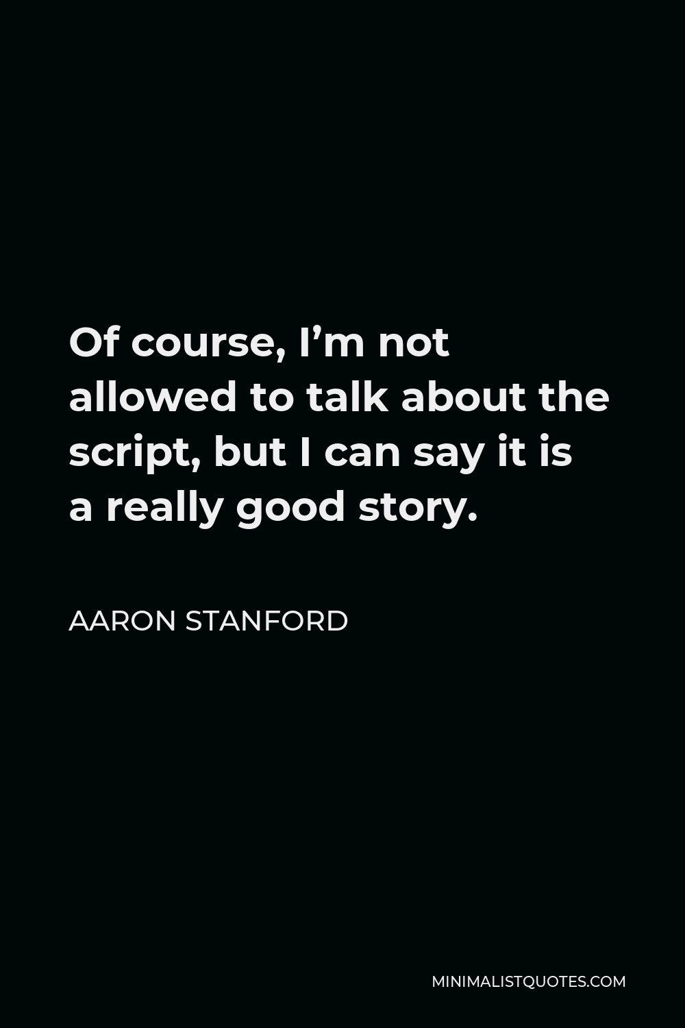 aaron-stanford-quote-of-course-i-m-not-allowed-to-talk-about-the