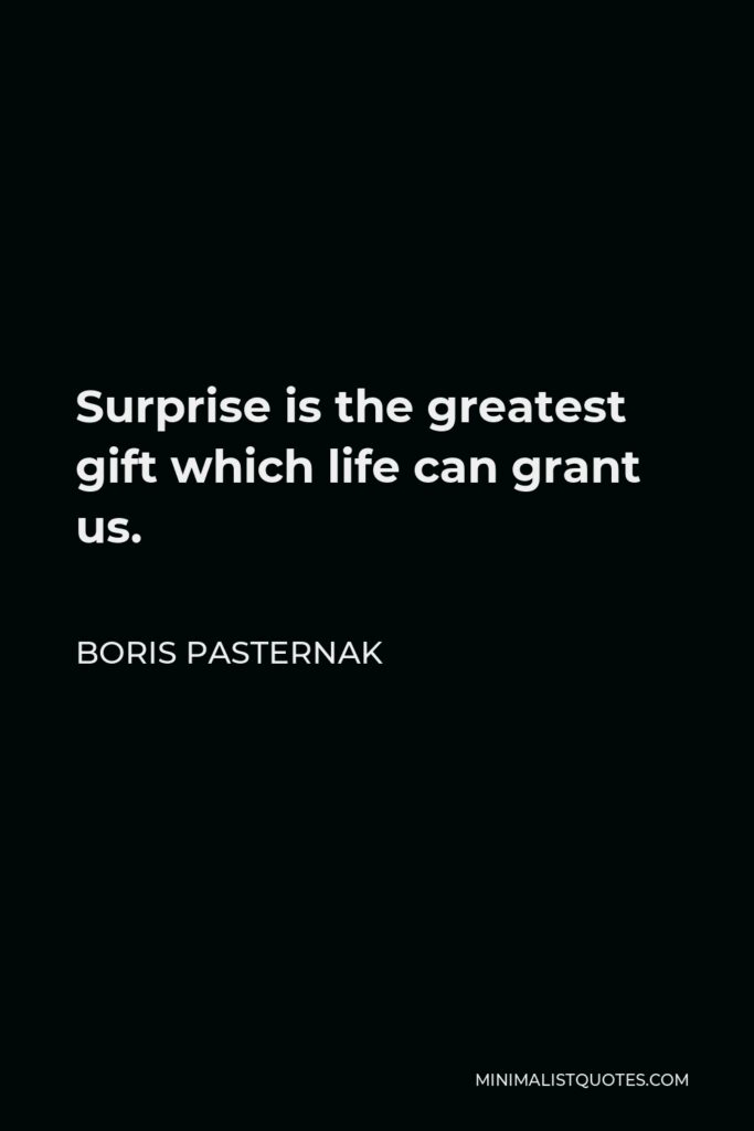 Boris Pasternak Quote - Surprise is the greatest gift which life can grant us.