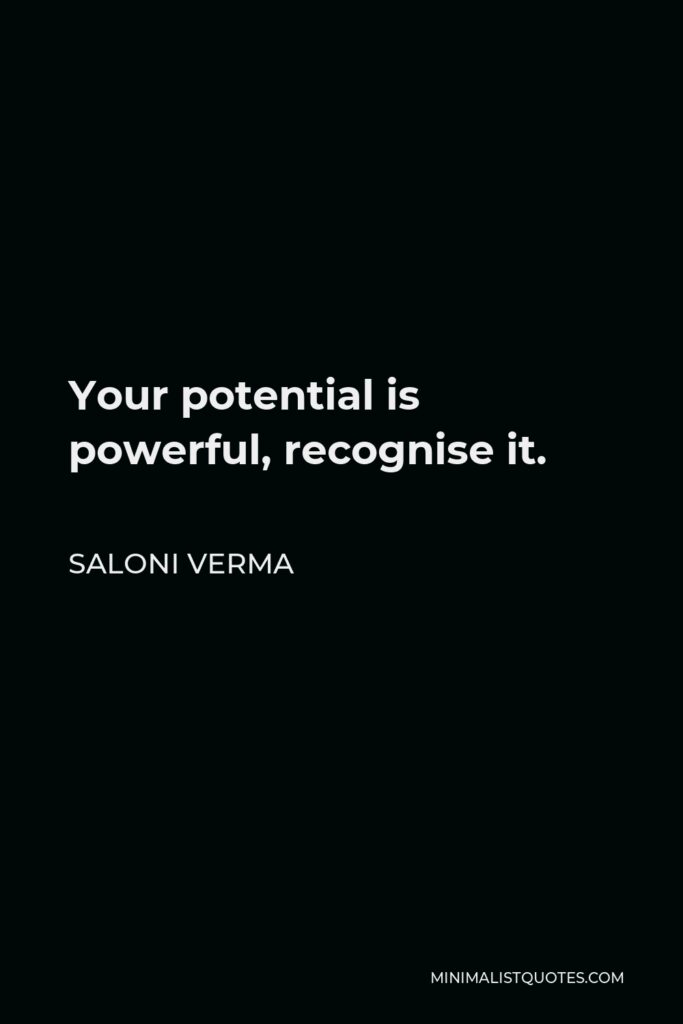 Saloni Verma Quote - Your potential is powerful, recognise it.