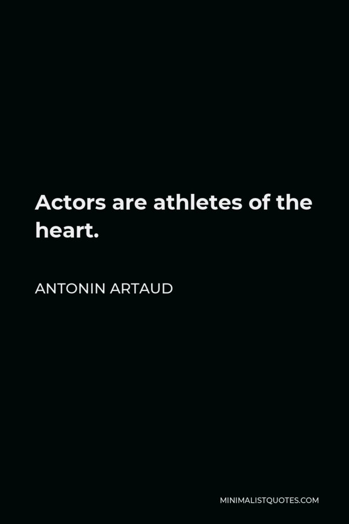 Antonin Artaud Quote - Actors are athletes of the heart.