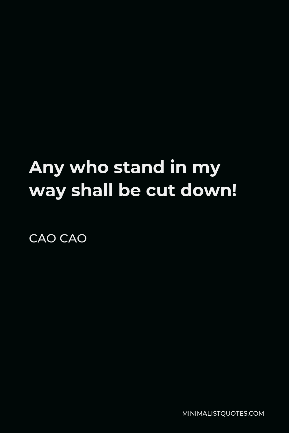 Cao Cao Quote - Any who stand in my way shall be cut down!
