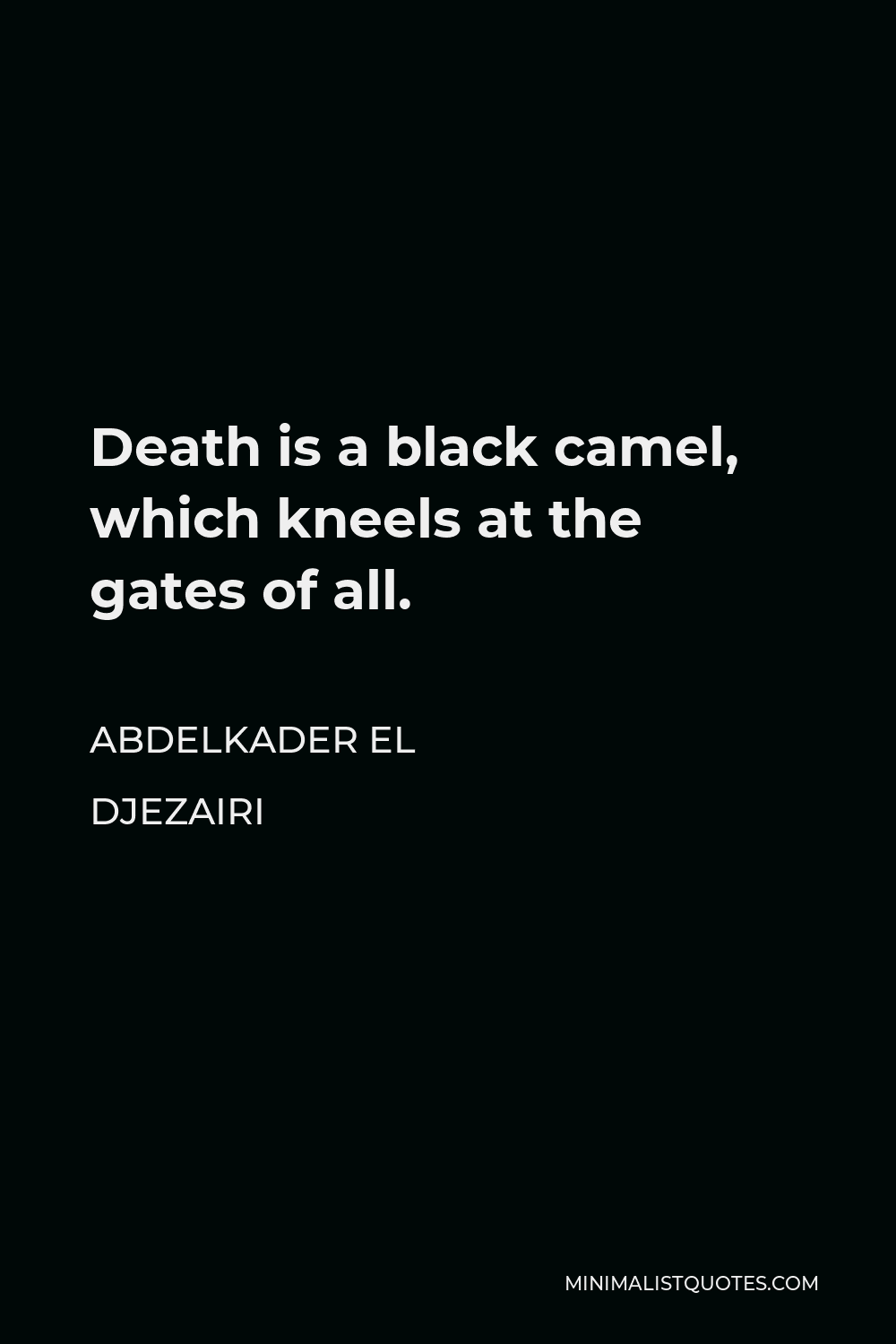 abdelkader-el-djezairi-quote-death-is-a-black-camel-which-kneels-at