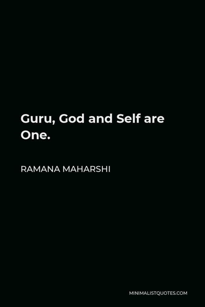 Ramana Maharshi Quote - Guru, God and Self are One.