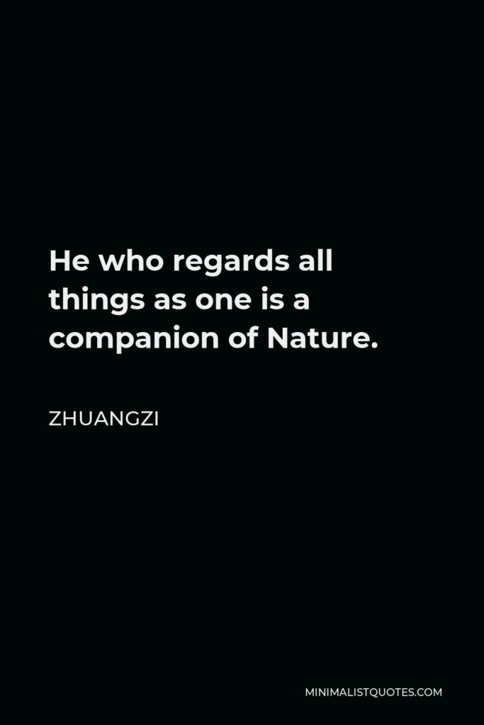 Zhuangzi Quote - He who regards all things as one is a companion of Nature.