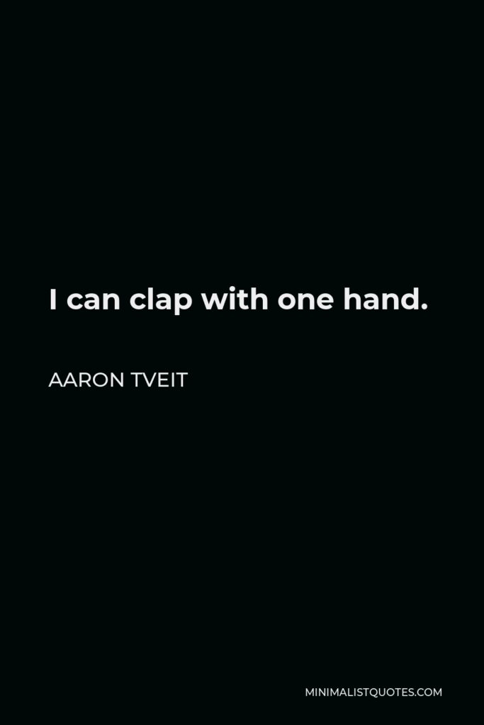 Aaron Tveit Quote - I can clap with one hand.