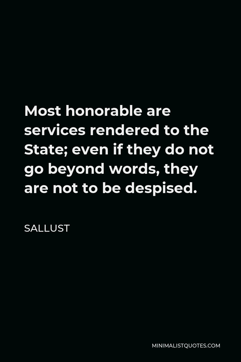 Sallust Quote - Most honorable are services rendered to the State; even if they do not go beyond words, they are not to be despised.