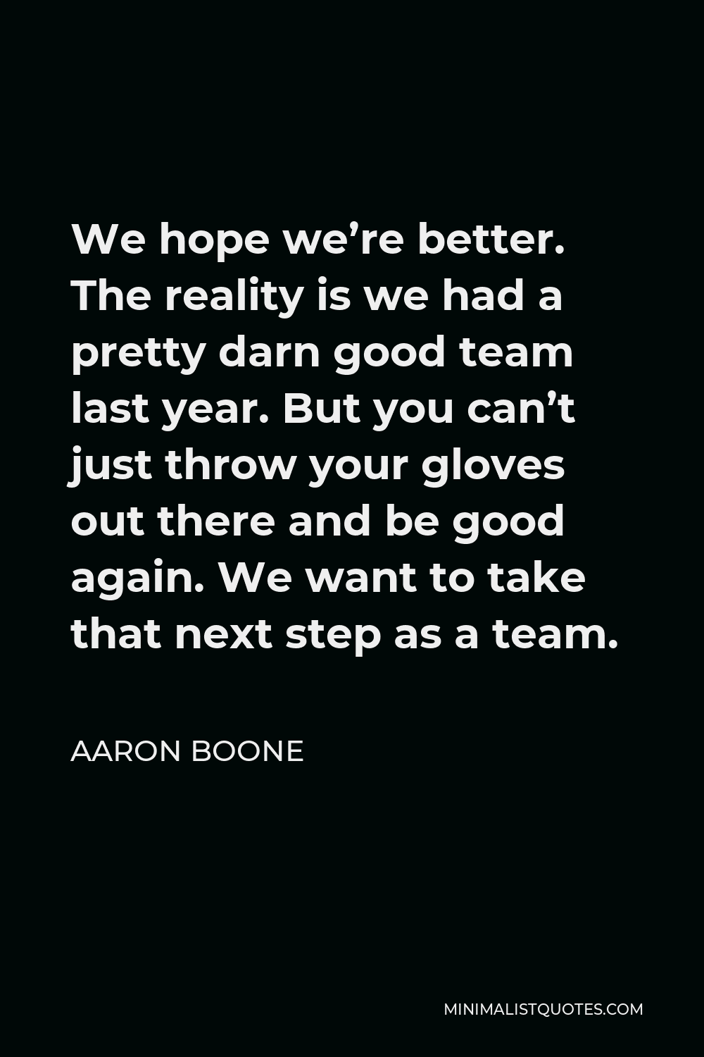 aaron-boone-quote-we-hope-we-re-better-the-reality-is-we-had-a-pretty