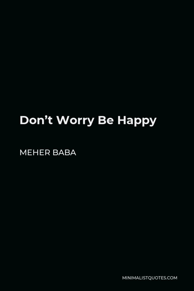 Meher Baba Quote - Don’t Worry Be Happy