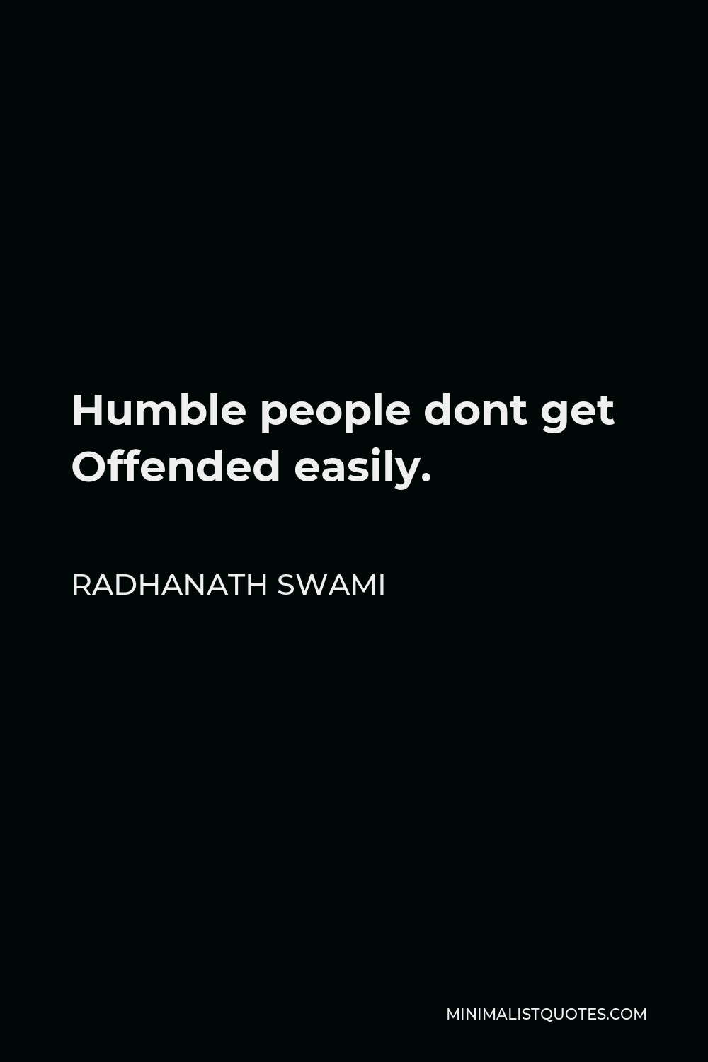 Radhanath Swami Quote - Humble people dont get Offended easily.