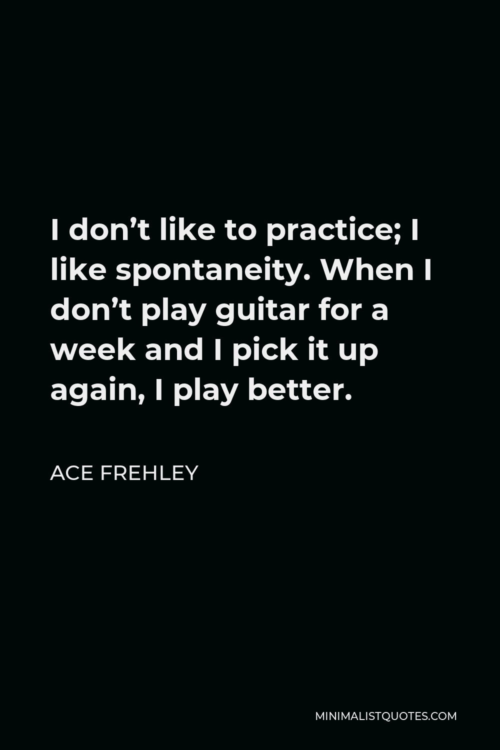 ace-frehley-quote-i-don-t-like-to-practice-i-like-spontaneity-when-i