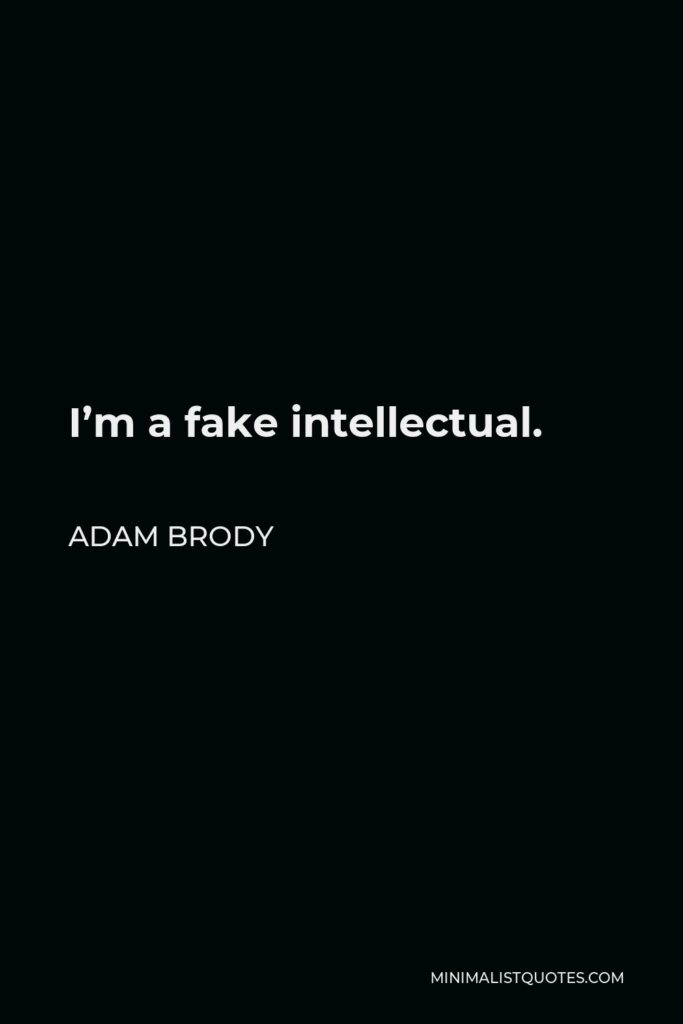 Adam Brody Quote - I’m a fake intellectual.