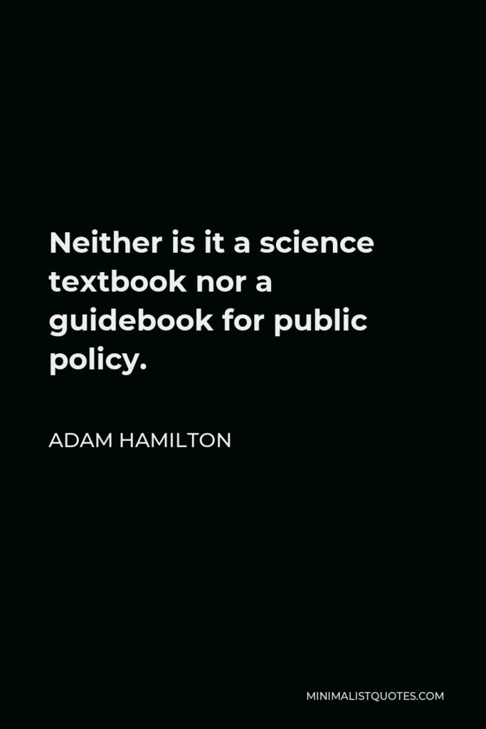 Adam Hamilton Quote - Neither is it a science textbook nor a guidebook for public policy.