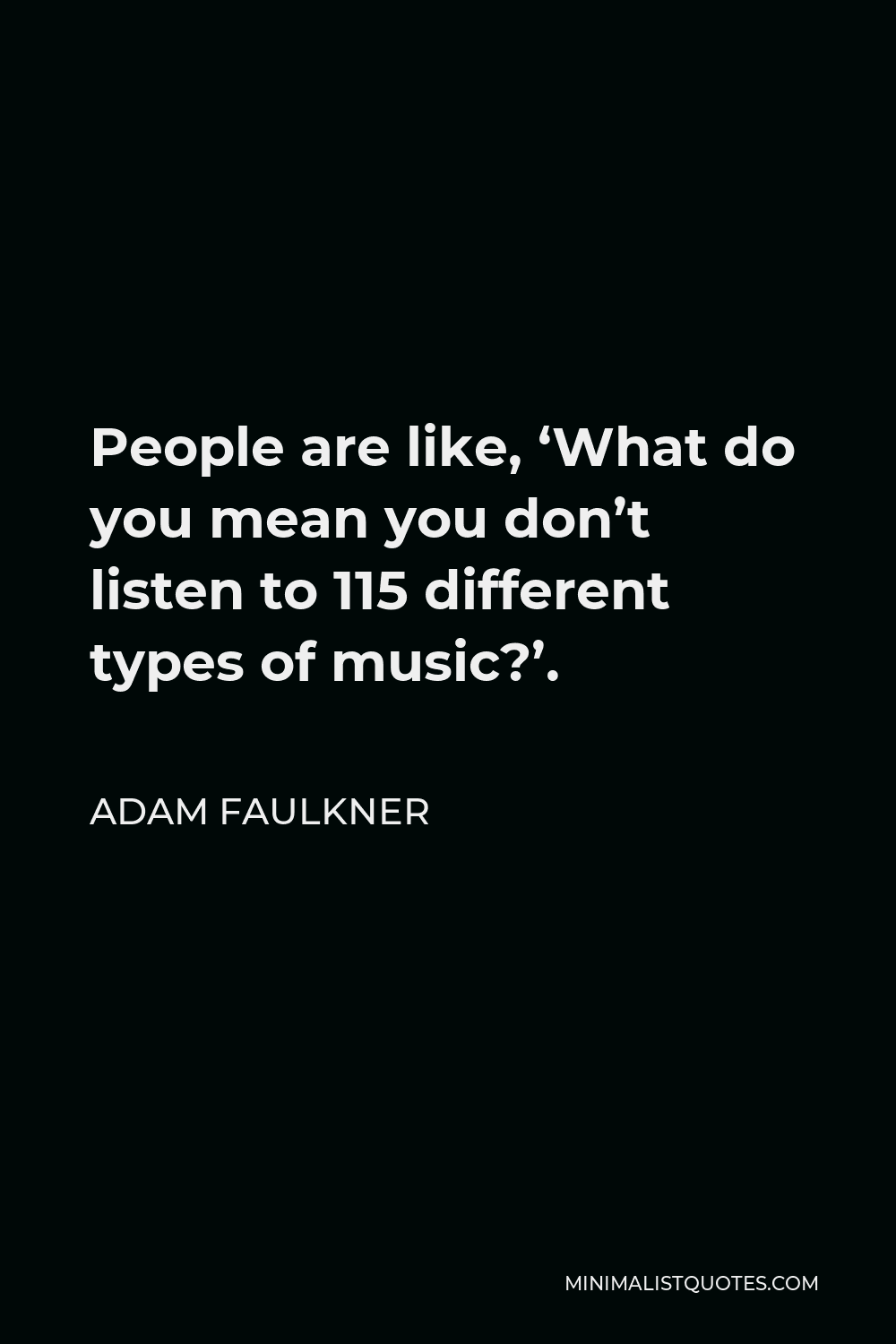 adam-faulkner-quote-people-are-like-what-do-you-mean-you-don-t