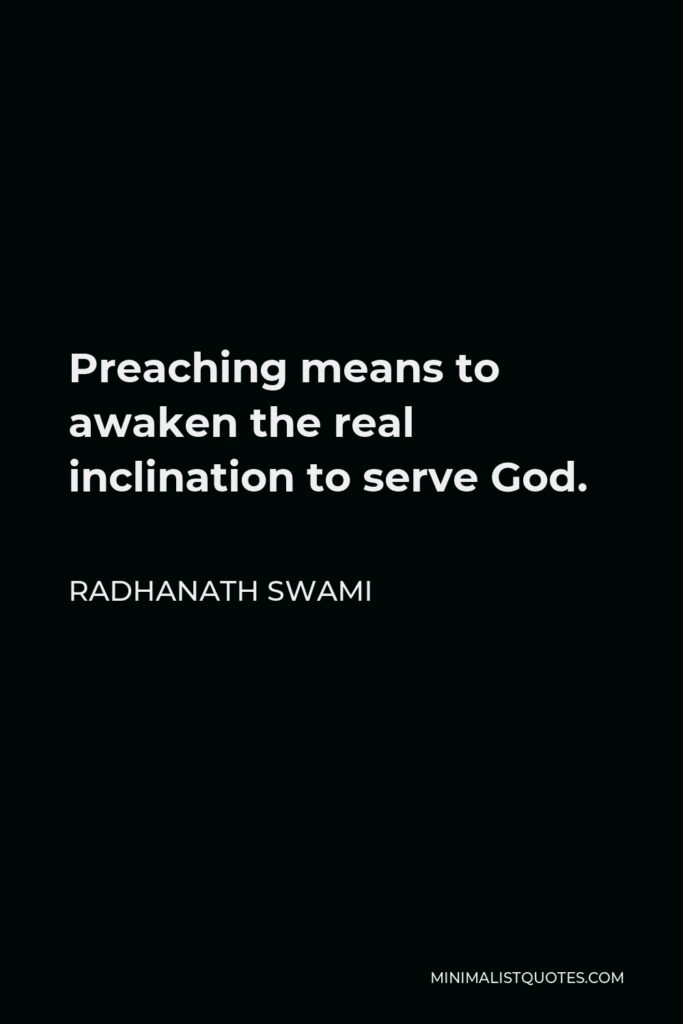 Radhanath Swami Quote - Preaching means to awaken the real inclination to serve God.