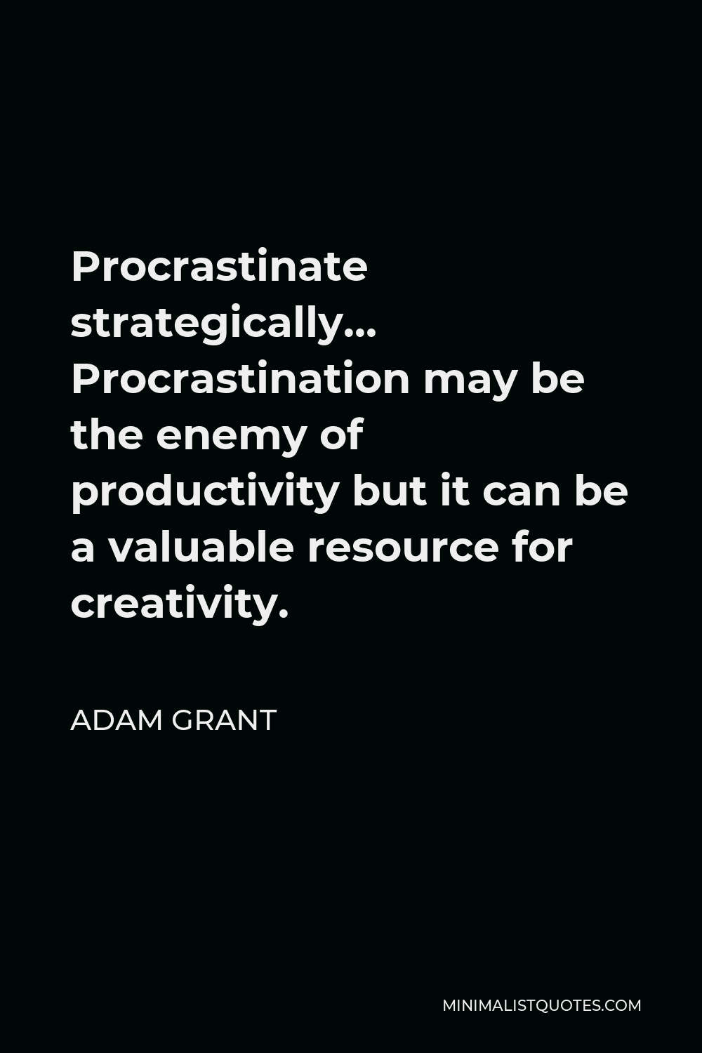 adam-grant-quote-procrastinate-strategically-procrastination-may-be