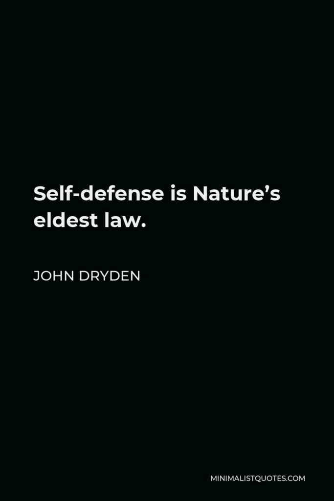 John Dryden Quote - Self-defense is Nature’s eldest law.