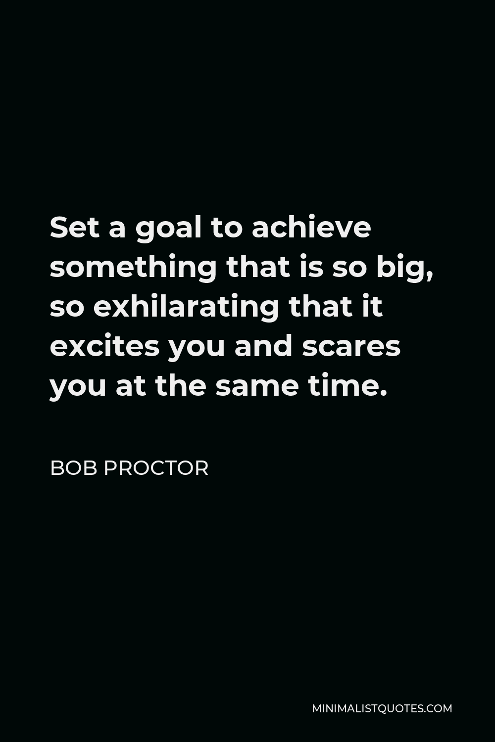 bob-proctor-quote-set-a-goal-to-achieve-something-that-is-so-big-so