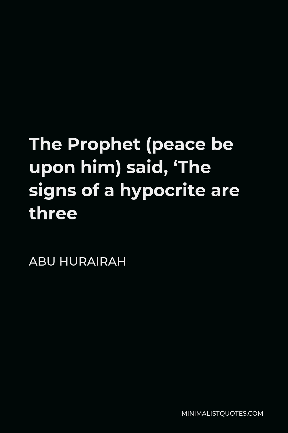 Abu Hurairah Quote - The Prophet (peace be upon him) said, ‘The signs of a hypocrite are three