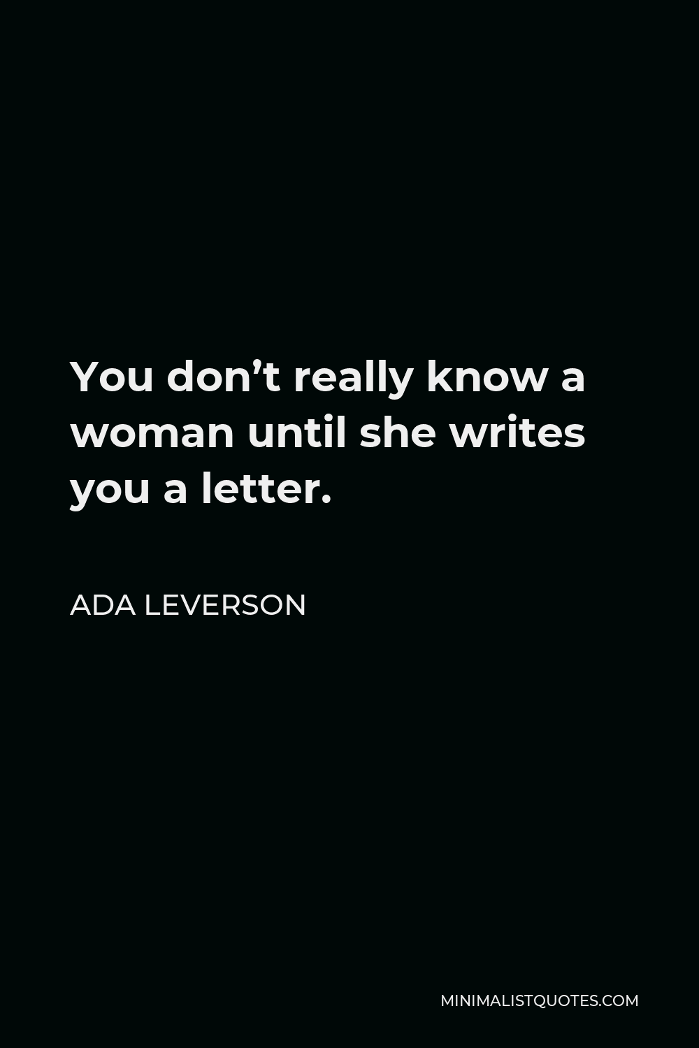 Ada Leverson Quote - You don’t really know a woman until she writes you a letter.
