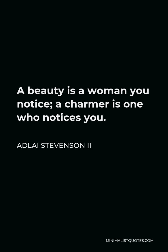 Adlai Stevenson II Quote - A beauty is a woman you notice, a charmer is one who notices you.