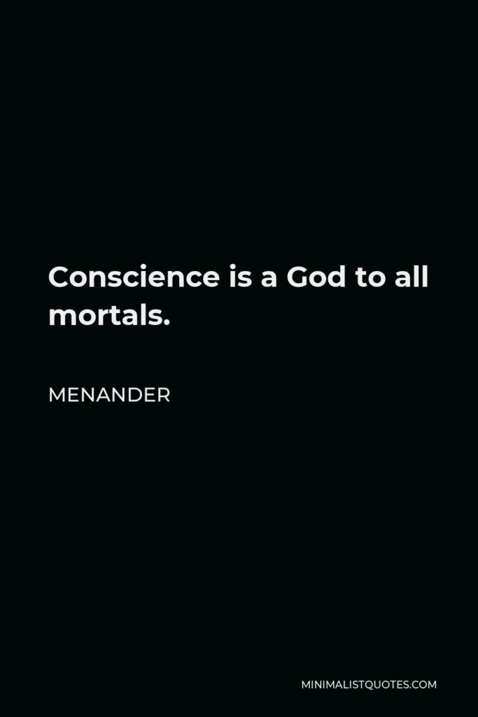 Menander Quote - Conscience is a God to all mortals.