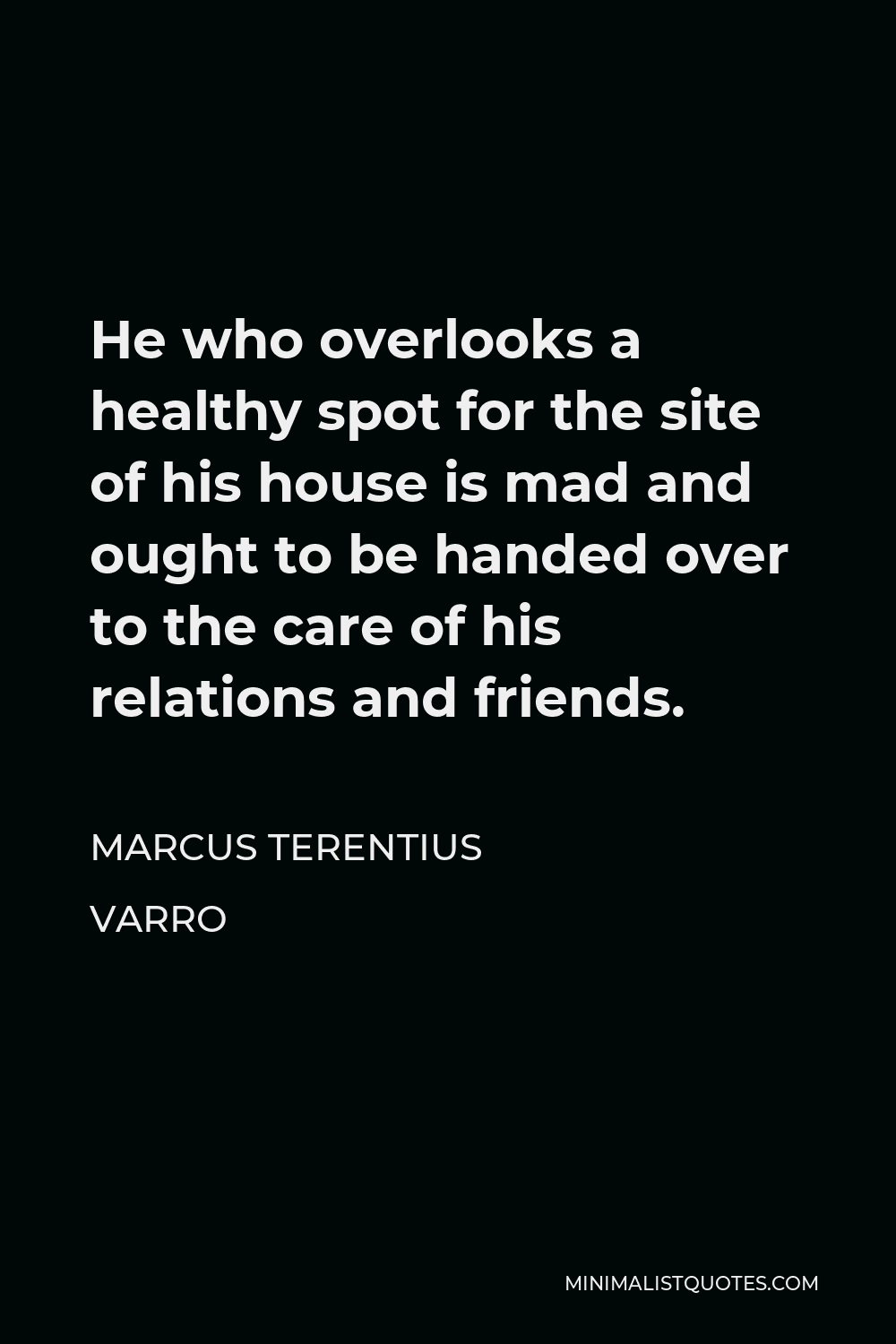 marcus-terentius-varro-quote-he-who-overlooks-a-healthy-spot-for-the