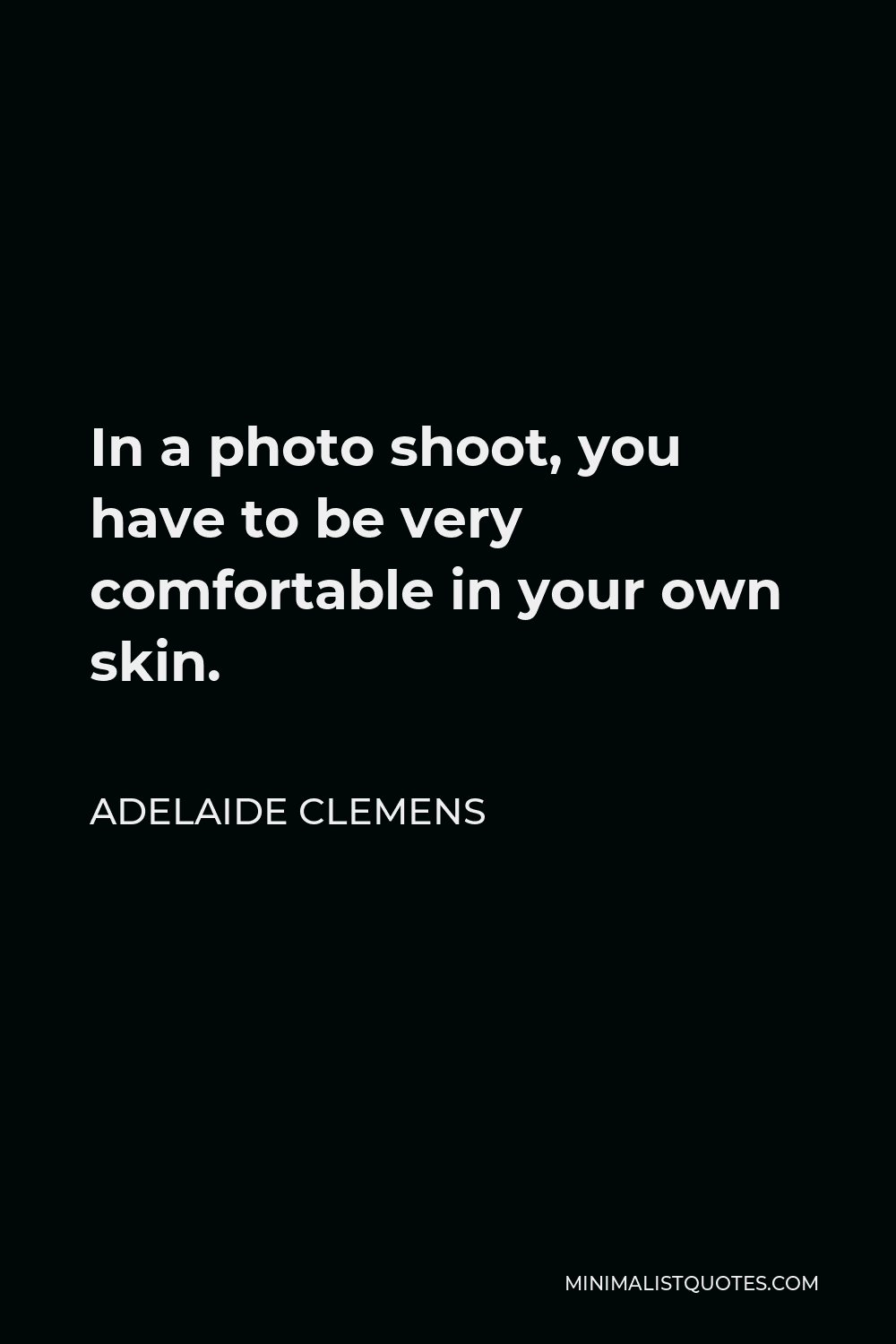 adelaide-clemens-quote-in-a-photo-shoot-you-have-to-be-very