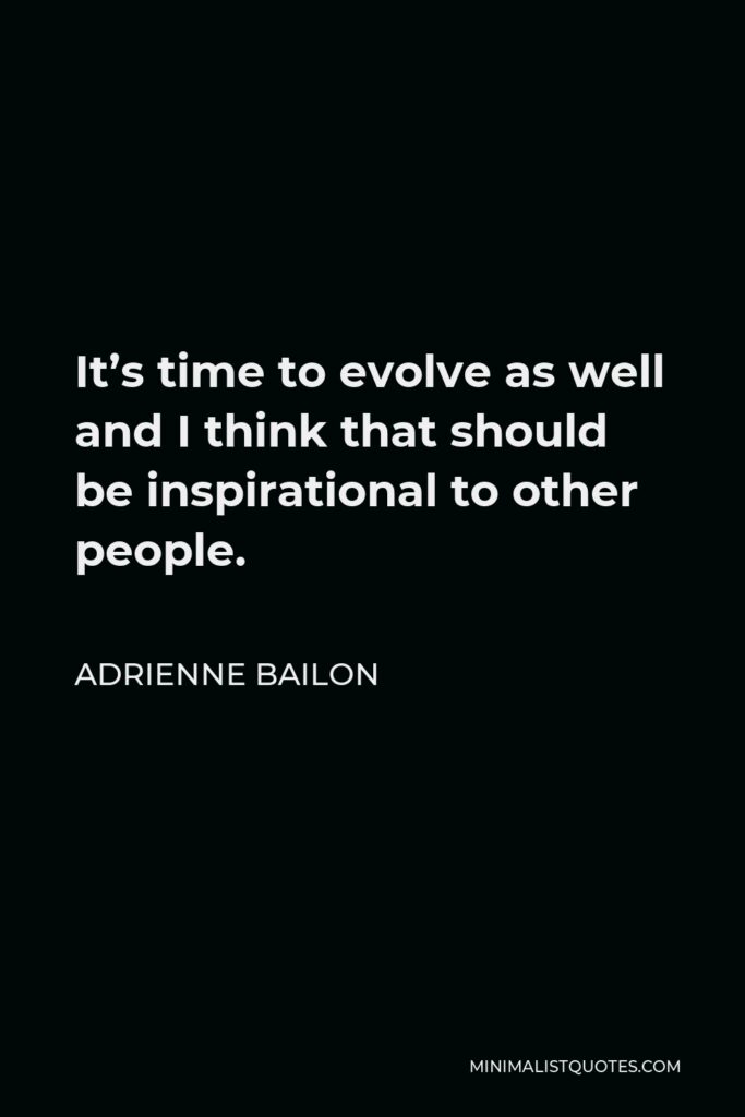 Adrienne Bailon Quote - It’s time to evolve as well and I think that should be inspirational to other people.