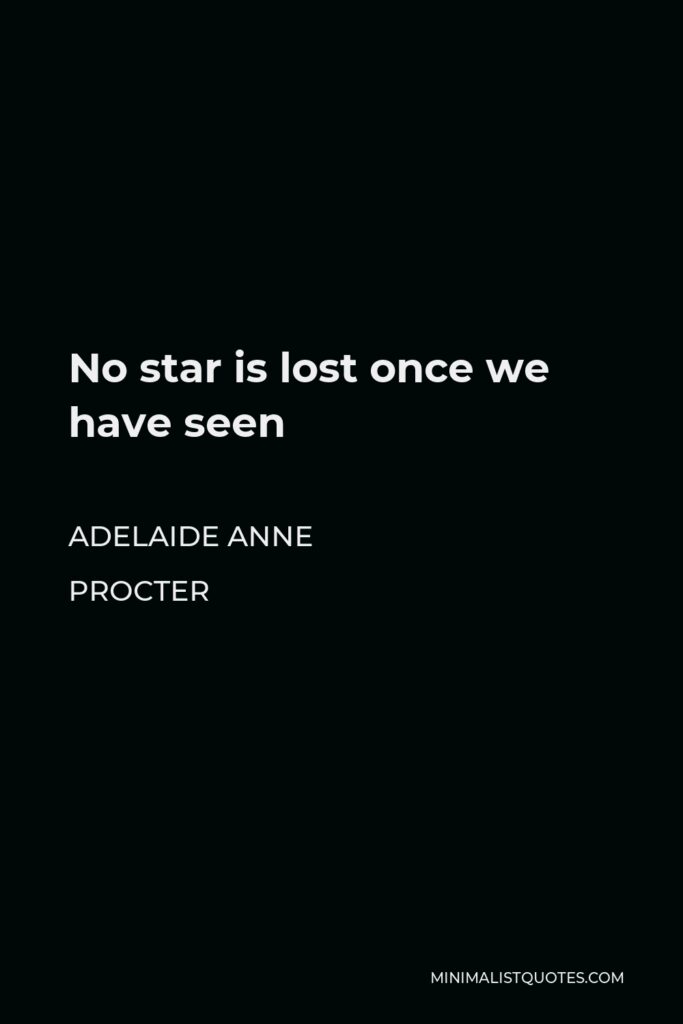 Adelaide Anne Procter Quote - No star is lost once we have seen