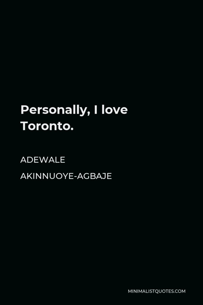 Adewale Akinnuoye-Agbaje Quote - Personally, I love Toronto.