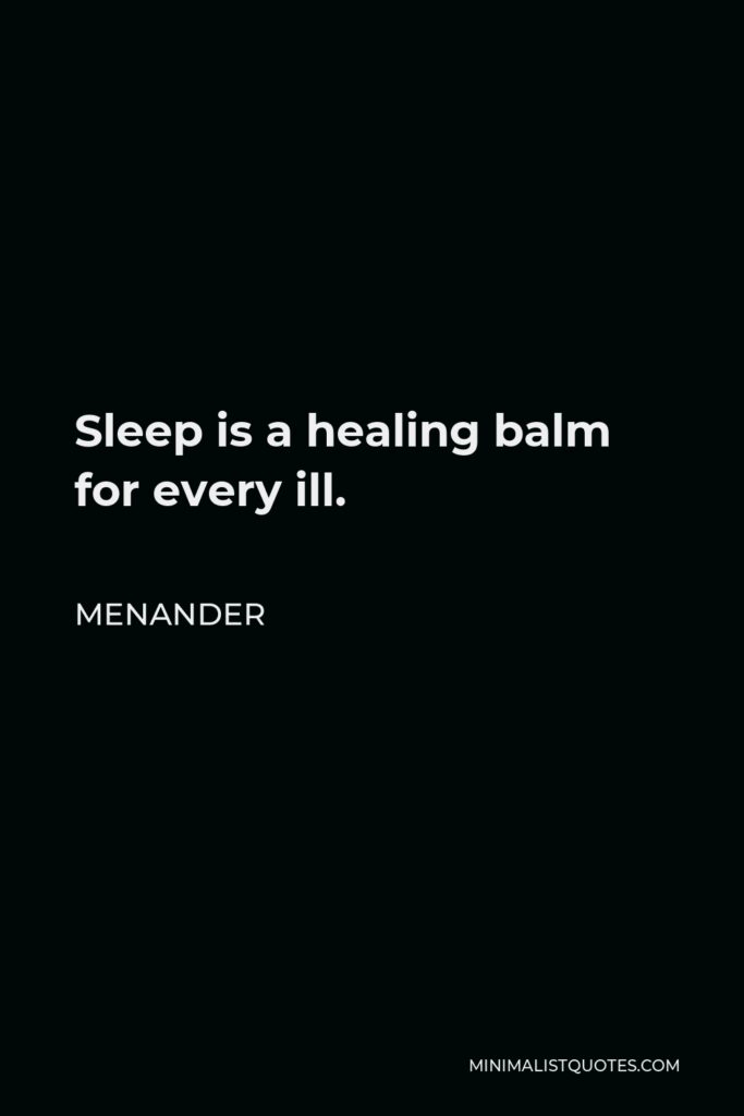 Menander Quote - Sleep is a healing balm for every ill.