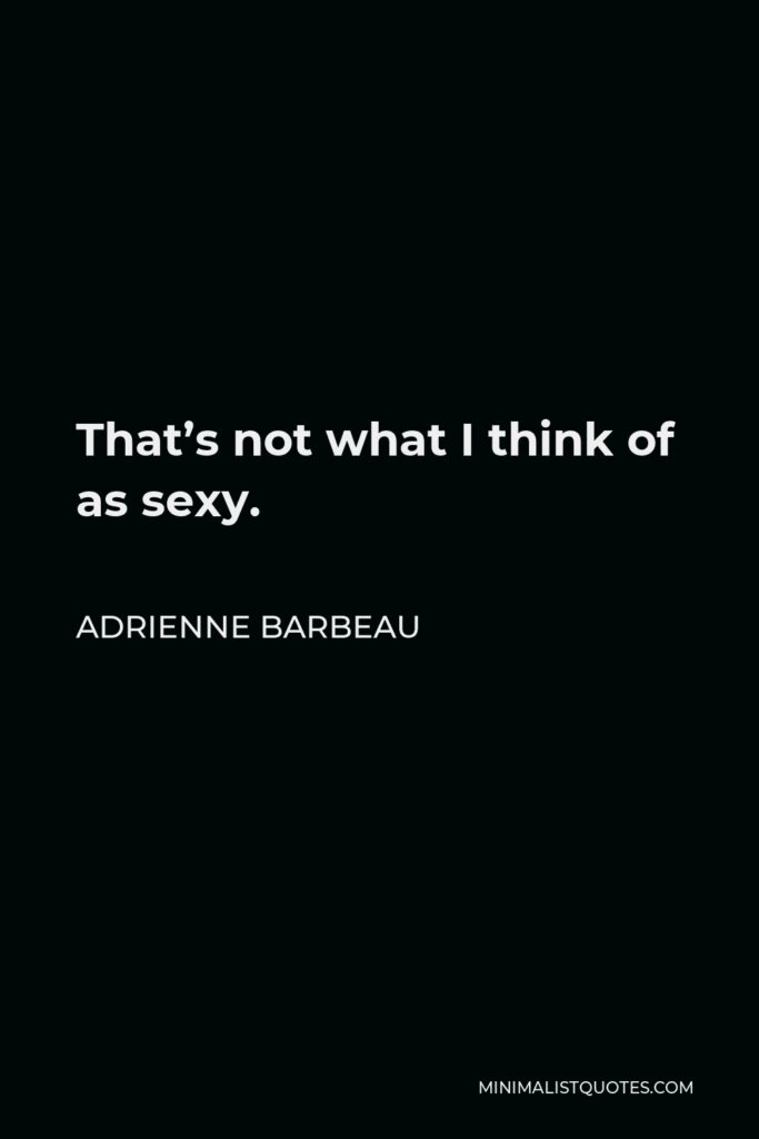 Adrienne Barbeau Quote - That’s not what I think of as sexy.