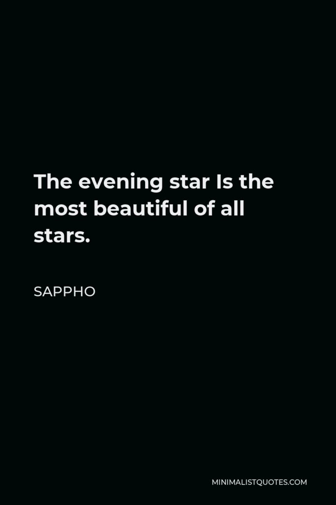 Sappho Quote - The evening star Is the most beautiful of all stars.