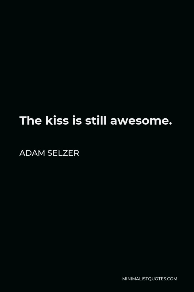 Adam Selzer Quote - The kiss is still awesome.