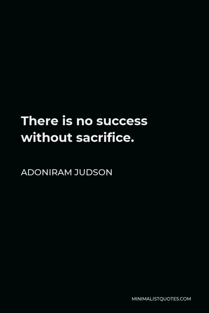 Adoniram Judson Quote - There is no success without sacrifice.