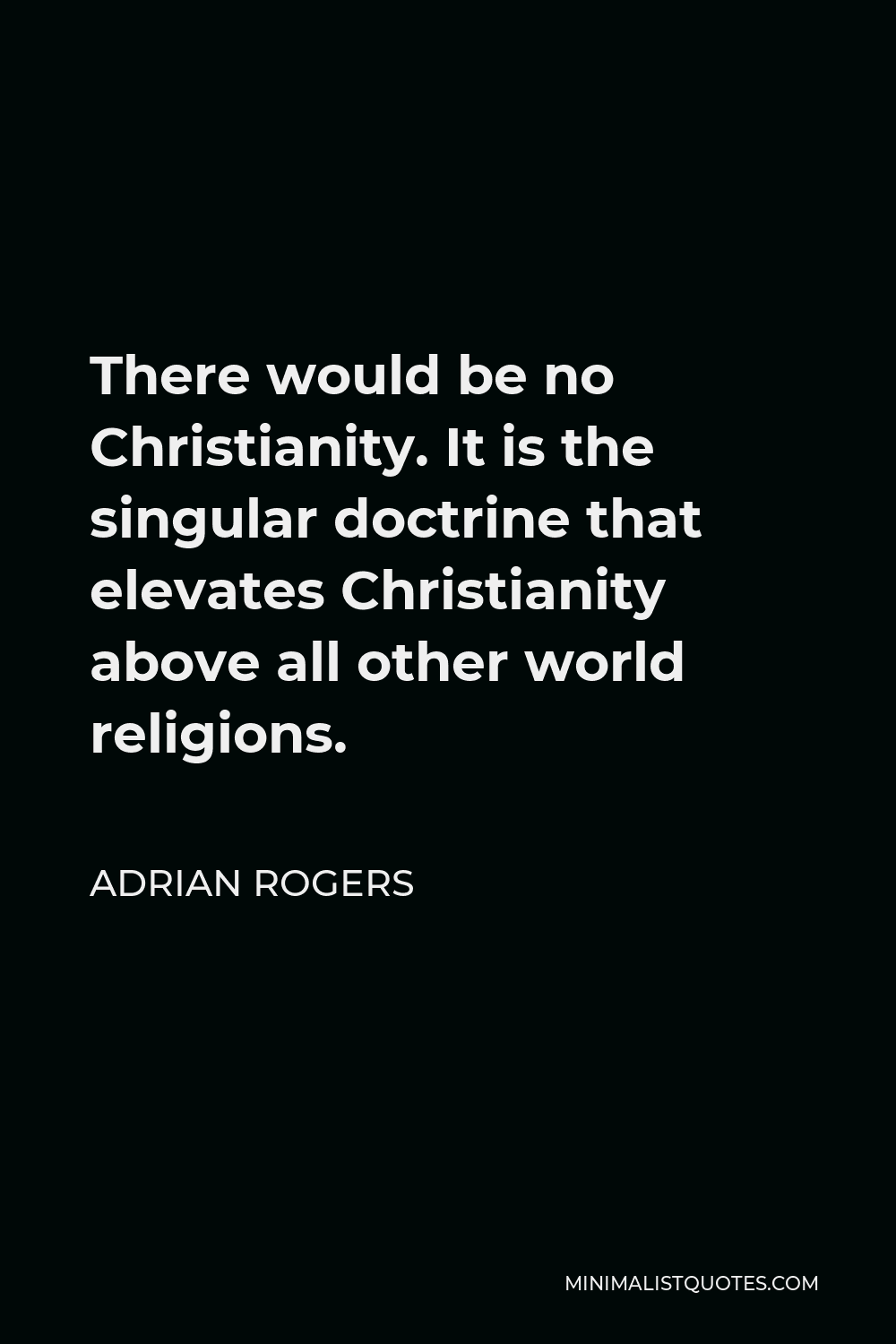 adrian-rogers-quote-there-would-be-no-christianity-it-is-the-singular