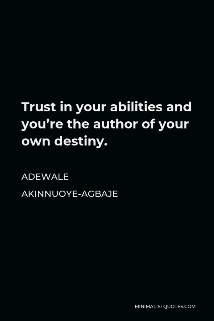Adewale Akinnuoye-Agbaje Quote - Trust in your abilities and you’re the author of your own destiny.