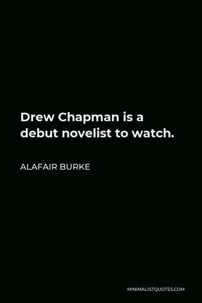 Alafair Burke Quote - Drew Chapman is a debut novelist to watch.