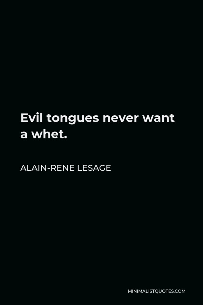 Alain-Rene Lesage Quote - Evil tongues never want a whet.