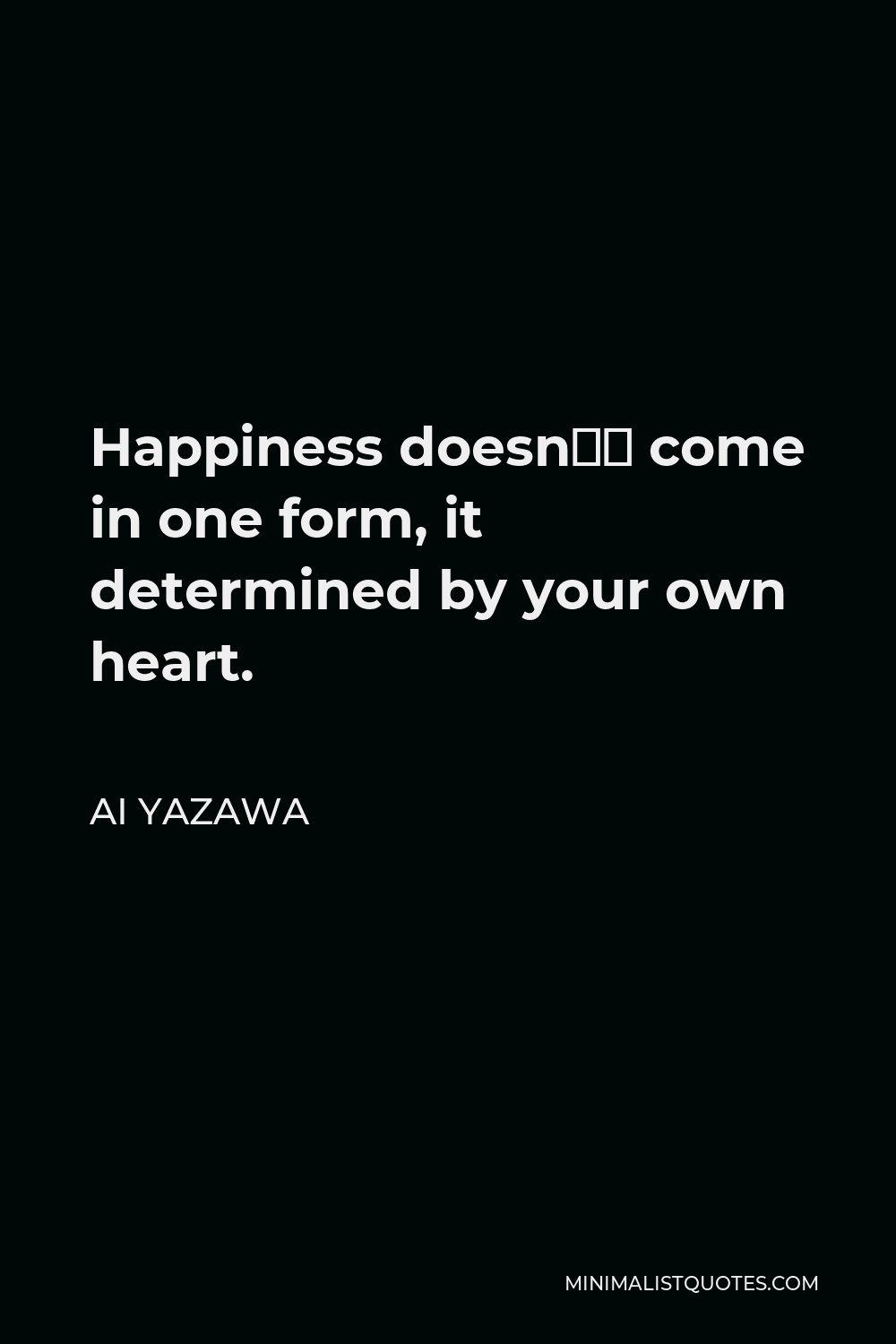 Ai Yazawa Quote - Happiness doesn’t come in one form, it determined by your own heart.