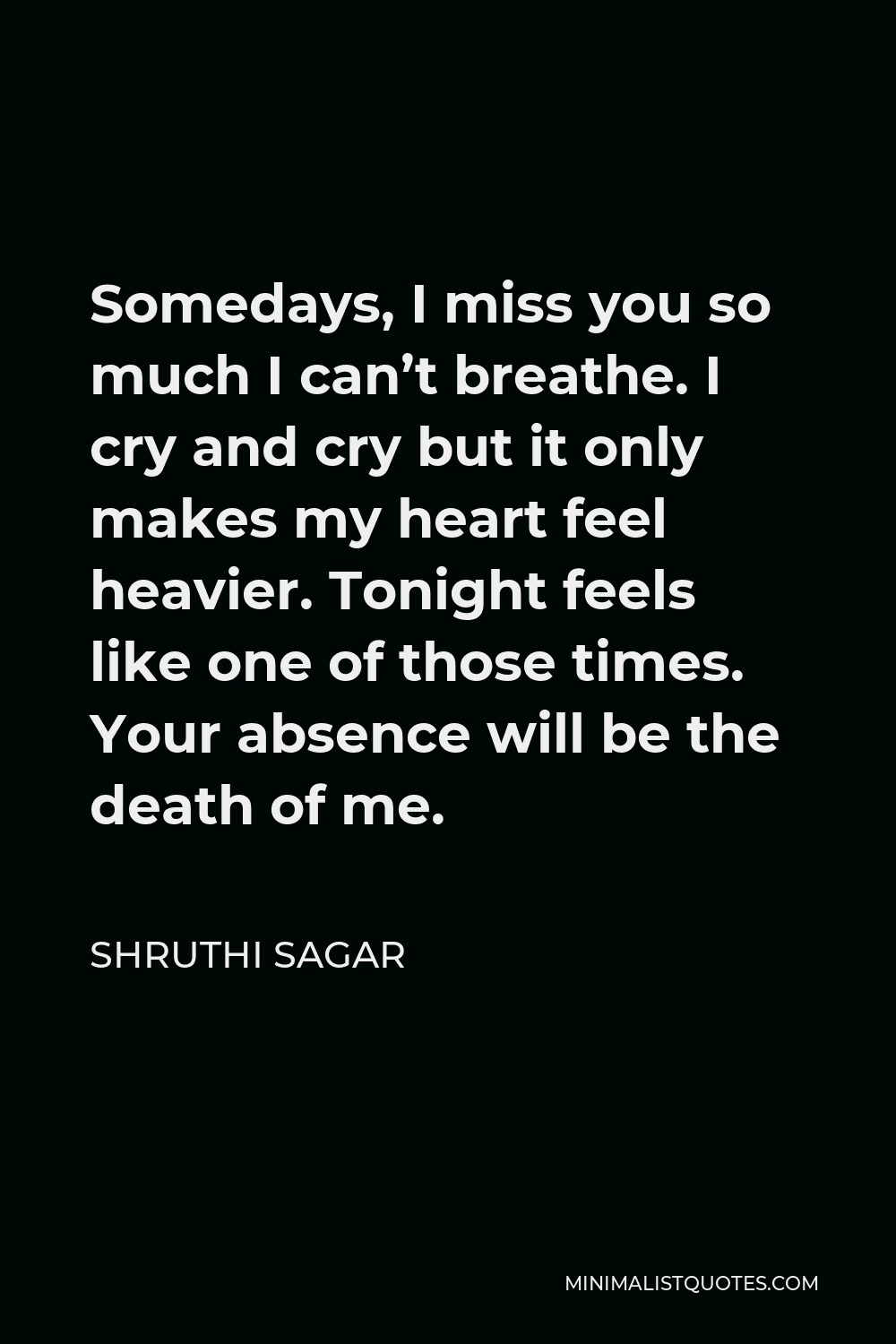 Shruthi Sagar Quote: Somedays, I miss you so much I can't breathe ...