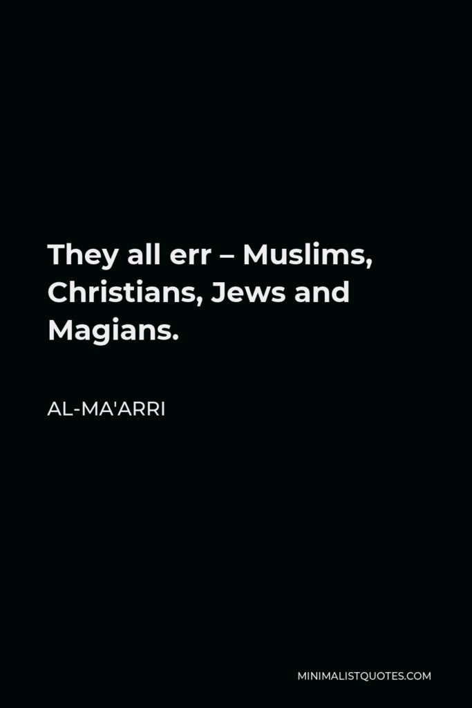 Al-Ma'arri Quote - They all err – Muslims, Christians, Jews and Magians.