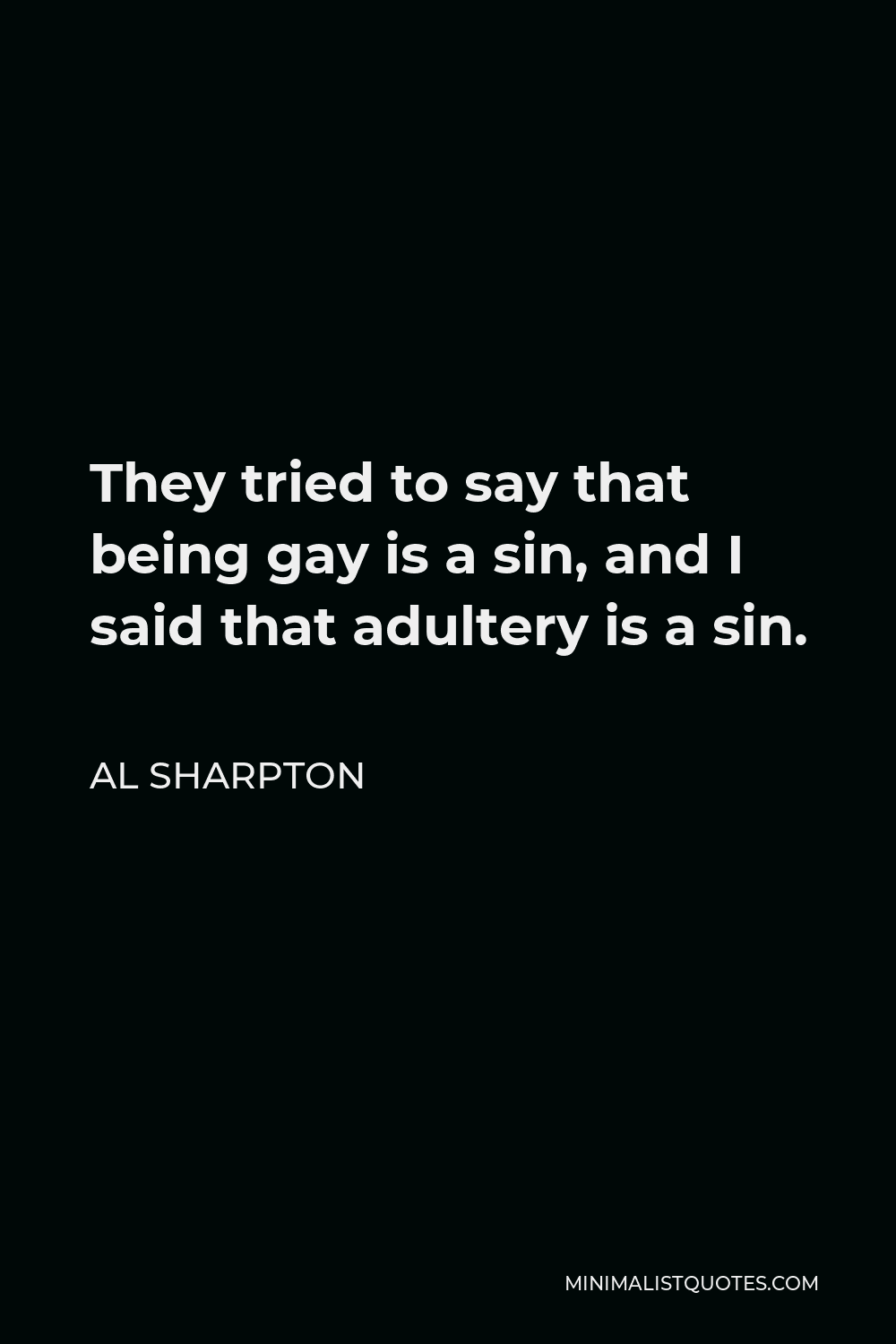 Al Sharpton Quote They Tried To Say That Being Gay Is A Sin And I Said That Adultery Is A Sin 