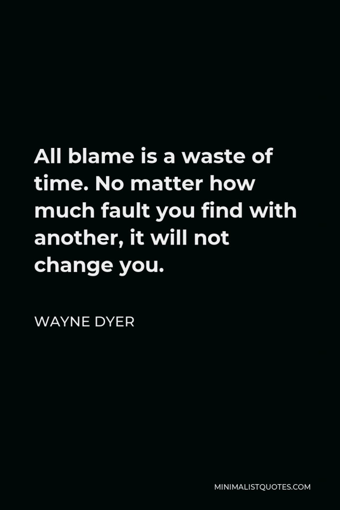 Casey Stengel Quote - All blame is a waste of time. No matter how much fault you find with another, and regardless of how much you blame him, it will not change you.