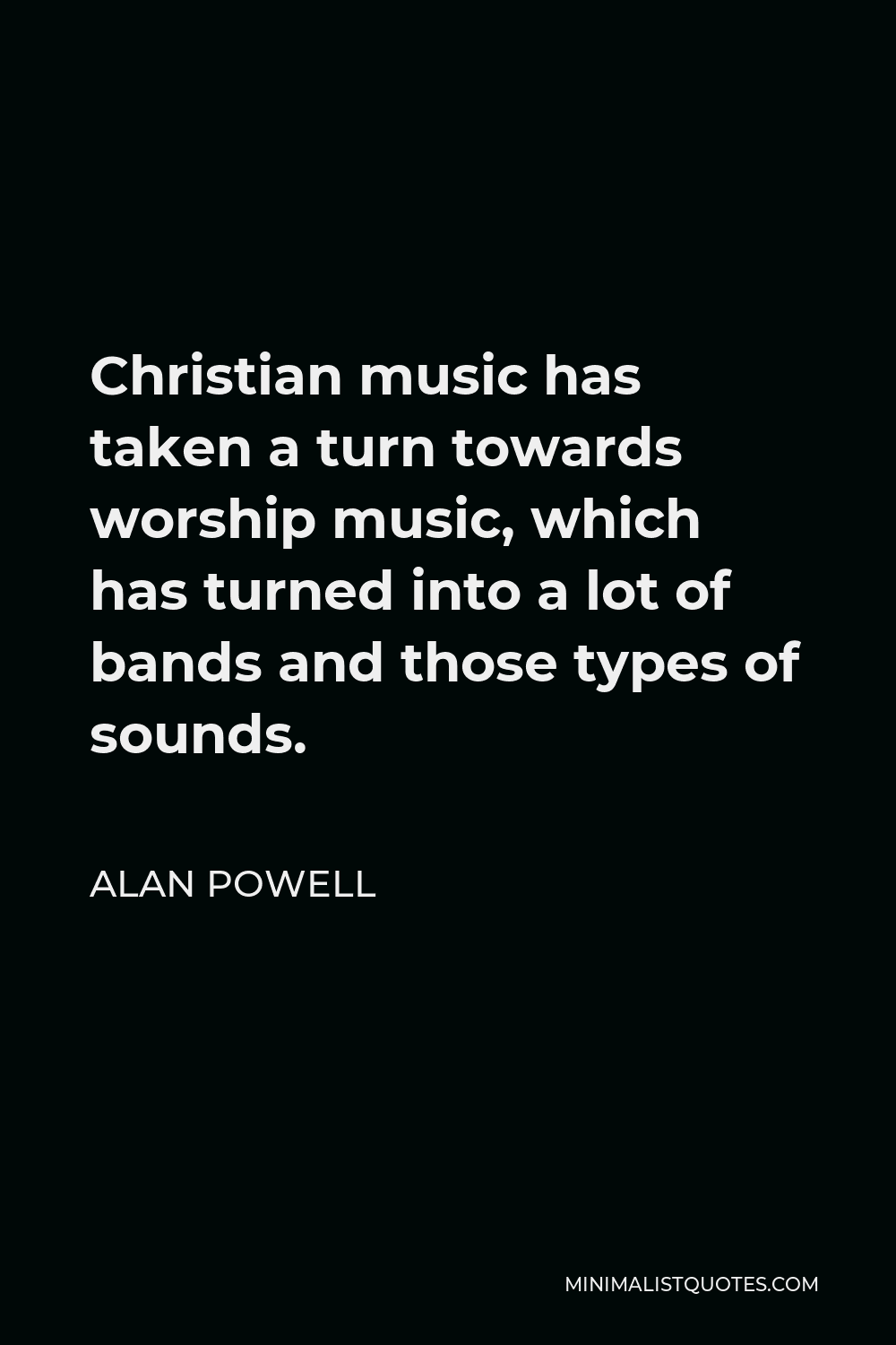 alan-powell-quote-christian-music-has-taken-a-turn-towards-worship