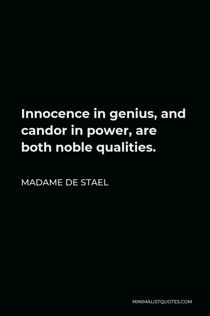 Madame de Stael Quote - Innocence in genius, and candor in power, are both noble qualities.